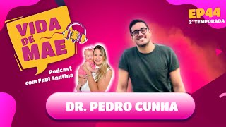 Dr Pedro Cunha  2ª TEMPORADA VIDA DE MÃE PODCAST 44 [upl. by Kirsch]