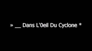 »  DANS LŒIL DU CYCLONE ★ [upl. by Akibma]