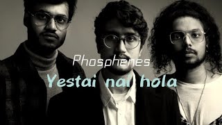 Yestai Nai Hola  Phosphenes  lyrics and chords [upl. by Merrill612]