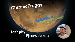 Episode 6 The Ceremony RimWorld Lets Play [upl. by Annovahs]