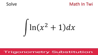 How to integrate ln x2 1 using Trig substitution [upl. by Oiruam]