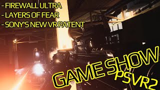 PSVR2 GAME SHOW  Firewall Ultra  Layers of Fear VR  Sonys New VR Patent [upl. by Odlaumor557]