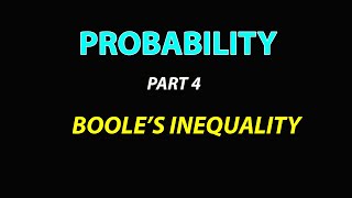 PROBABILITY  PART 4  BOOLES INEQUALITY [upl. by Odracir]