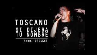 Toscano  Si dijera tu nombre  Prod Drisket  Entik Records 2012 [upl. by Inanuah]