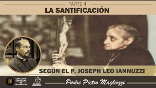 La Santificación según el Padre Joseph Leo Iannuzzi  PARTE IV [upl. by Antoni]