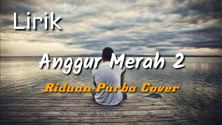 Anggur Merah 2 Lirik  Loela Drakel  Riduan Purba Cover [upl. by Greenleaf]