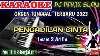 PENGADILAN CINTA IMAM S ARIFIN  KARAOKE DJ REMIX SLOW TERBARU [upl. by Syla758]