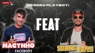 Perdeu Playboy MACYNHO FACEBOYS FEAT SWING BOYS [upl. by Atikahs]