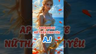 APHRODITE  AI  Nữ Thần Tình Yêu ai aphrodite shorts [upl. by Setsero847]