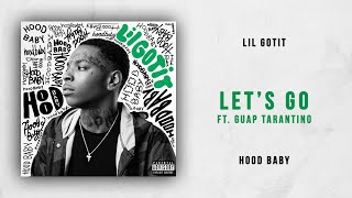 Lil Gotit  Lets Go Ft Guap Tarantino Hood Baby [upl. by Sesylu]