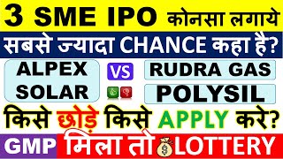 Alpex Solar Vs Rudra Gas Vs Polysil Irrigation IPO 💥 High Allotment Chances • Latest GMP SME IPO [upl. by Arhoz814]