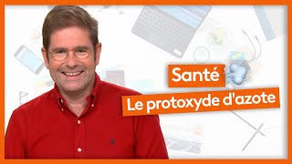 Santé  Le protoxyde dazote [upl. by Champagne280]