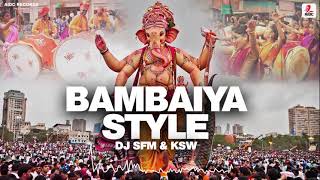 Bambaiya Style  DJ SFM amp KSW  Ganpati Special 2018  Dhol Tasha [upl. by Monro]