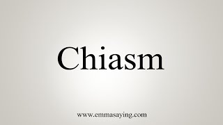 How To Say Chiasm [upl. by Artinahs]