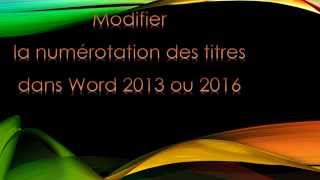 Modifier la numérotation des titres dans Word 2013 ou 2016 [upl. by Yerag435]