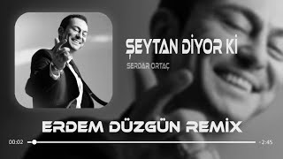 Serdar Ortaç  Şeytan Diyor Ki  Erdem Düzgün Remix [upl. by Oicapot]