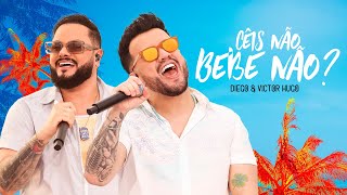 Diego e Victor Hugo  Cêis Não Bebe Não Ao Vivo [upl. by Repohtsirhc454]