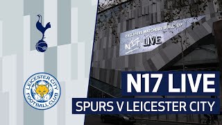 N17 LIVE  SPURS 02 LEICESTER CITY  POSTMATCH REACTION [upl. by Farmelo]