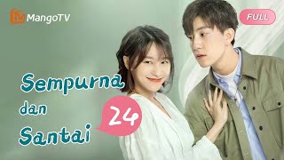 【INDO SUB】EP24：Sempurna dan Santai  Perfect and Casual  Mango TV Indonesia [upl. by Atirat]