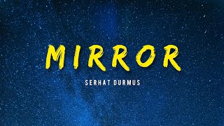 Serhat Durmus  Mirror [upl. by Nabi]