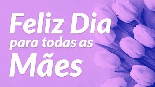 Feliz dia para todas as Mães [upl. by Elbys645]