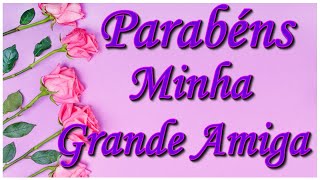 Linda Homenagem De Aniversário Para Uma Grande Amiga Parabéns Minha Amiga [upl. by Nibur588]