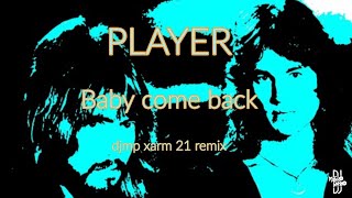 Player  Baby come back djmp xarm 21 remix [upl. by Haran450]