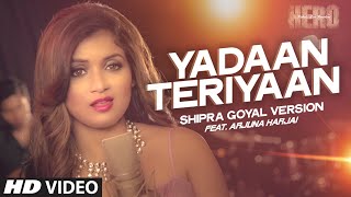 Yadaan Teriyaan VIDEO Song  Shipra Goyal  Arjuna Harjai  Hero  TSeries [upl. by Ilenay]