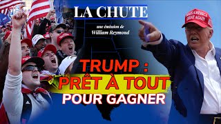 Trump  PRÊT À TOUT pour gagner  La Chute [upl. by Therine]