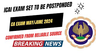 ICAI Exam Set To Be Postponed CA Exam May June 2024 Confirmed From Reliable source [upl. by Idou940]