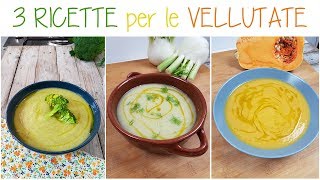 3 VELLUTATE FACILI e BUONISSIME  VELLUTATA DI ZUCCA VELLUTATA DI FINOCCCHI VELLUTATA DI BROCCOLI [upl. by Airenahs]