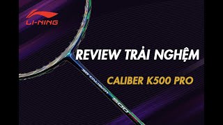 Review Vợt Lining CALIBAR 500 PRO  Tuyệt phẩm thiết kế nghệ thuật [upl. by Andrews828]