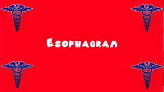 Pronounce Medical Words ― Esophagram [upl. by Rovelli]