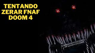 TENTANDO ZERAR FNAF DOOM 4 [upl. by Codd]