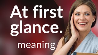 Understanding quotAt First Glancequot Unveiling its Meaning and Usage [upl. by Zampardi592]