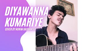 Diyawanna Kumariye දියවන්නා කුමාරියේ  Naada  Cover by Nonim Hashantha [upl. by Rbma]