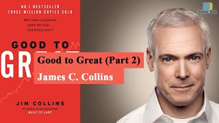 Good to Great by Jim Collins  Part 2 Book Summary [upl. by Ydnamron540]