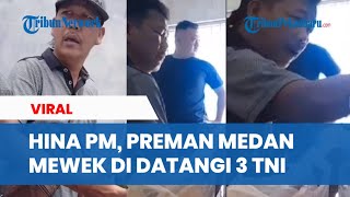 Preman Medan Viral Diduga Hina PM Mewek Minta Maaf Usai Didatangi 3 Oknum TNI [upl. by Eahsat579]