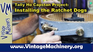 Tally Ho Capstan Project Installing Ratchet Dogs on the Capstan Winch Drum [upl. by Werdma]