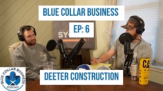 Blue Collar Business Podcast Ep6 General Contractor Talk Deeter Construction [upl. by Soane]