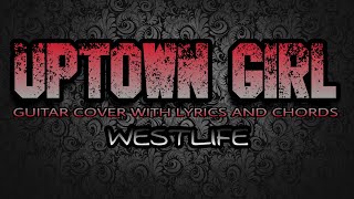 Uptown Girl  Westlife Guitar Cover With Lyrics amp Chords [upl. by Mickey]