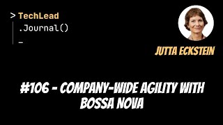 106  Companywide Agility With BOSSA Nova  Jutta Eckstein [upl. by Daus]