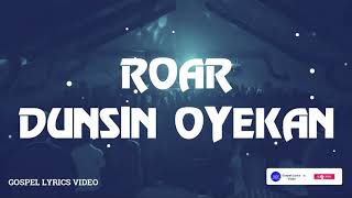 ROAR  DUNSIN OYEKANLYRICS VIDEO [upl. by Notse]