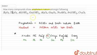 How many compounds show amphoteric nature amongst following B2O3TI2O3AlOH [upl. by Salocin131]