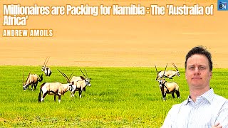 Millionaires are Packing for Namibia The Australia of Africa – Andrew Amoils [upl. by Kaliski]