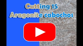 Cutting 15 Aragonite cabochons [upl. by Aholla]