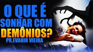 SONHAR COM DEMÔNIOS 5 tipos de sonhos Pastor Evanir Vieira [upl. by Hajidahk]