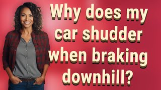 Why does my car shudder when braking downhill [upl. by Juan]