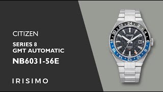 CITIZEN SERIES 8 GMT AUTOMATIC NB603156E  IRISIMO [upl. by Egas]