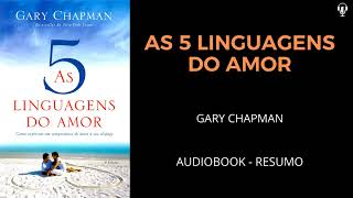 AS 5 LINGUAGENS DO AMOR  Gary Chapman  AUDIOBOOK RESUMO [upl. by Box]